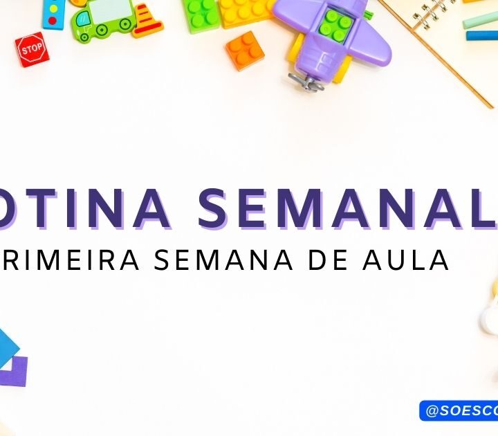 Rotina semanal para primeira semana de aula Educação Infantil 2024