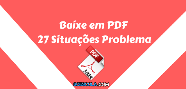 Matemática -  Baixe em PDF - 27 Situações Problema