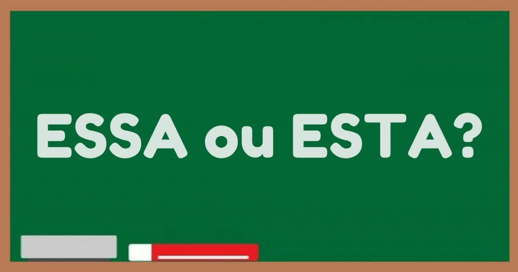 Essa ou Esta? Quando usar e qual a diferença? Dicas de Português