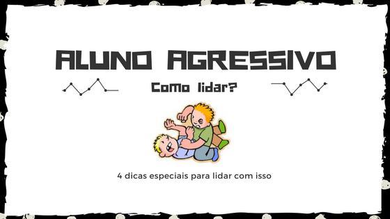 Como lidar com um aluno agressivo