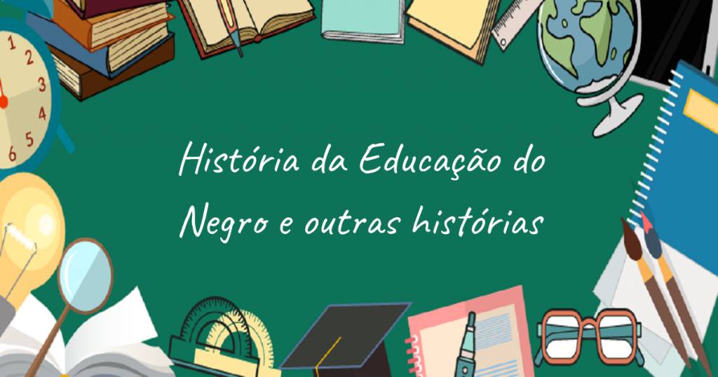 História da Educação do Negro e outras histórias