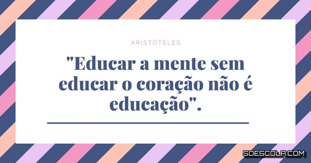 "Educar a mente sem educar o coração não é educação".