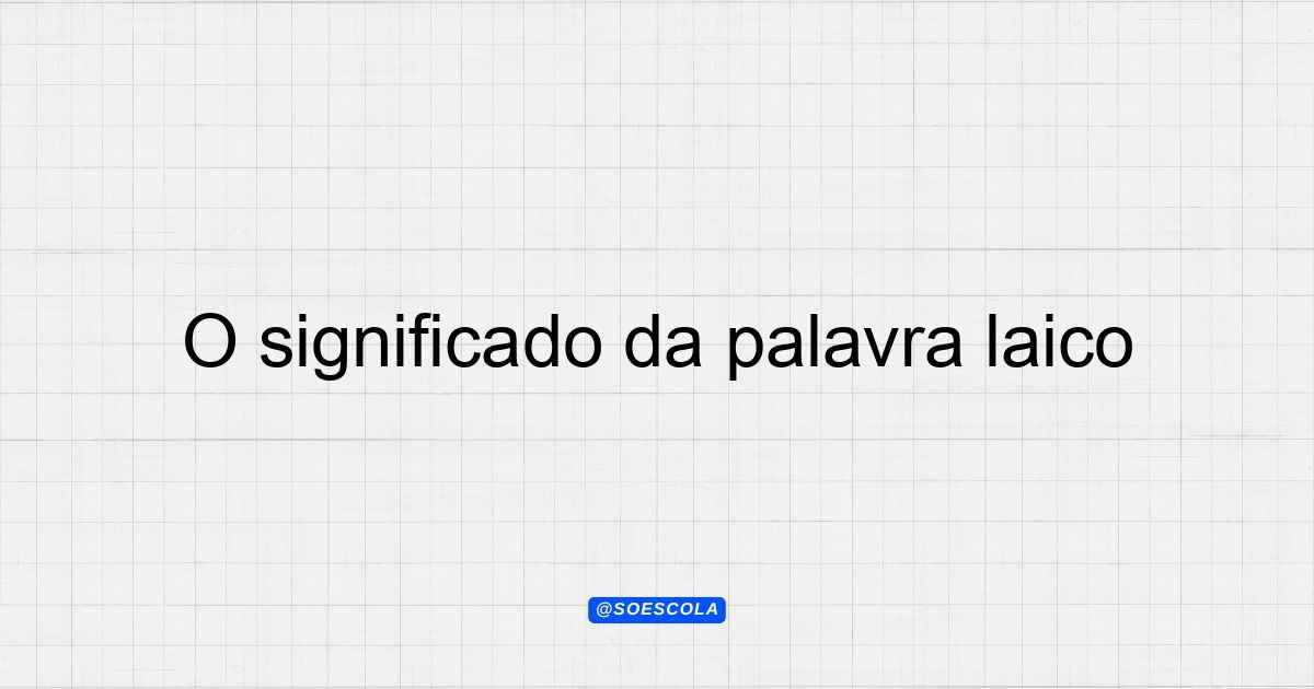 O significado da palavra laico: Definição e Contexto