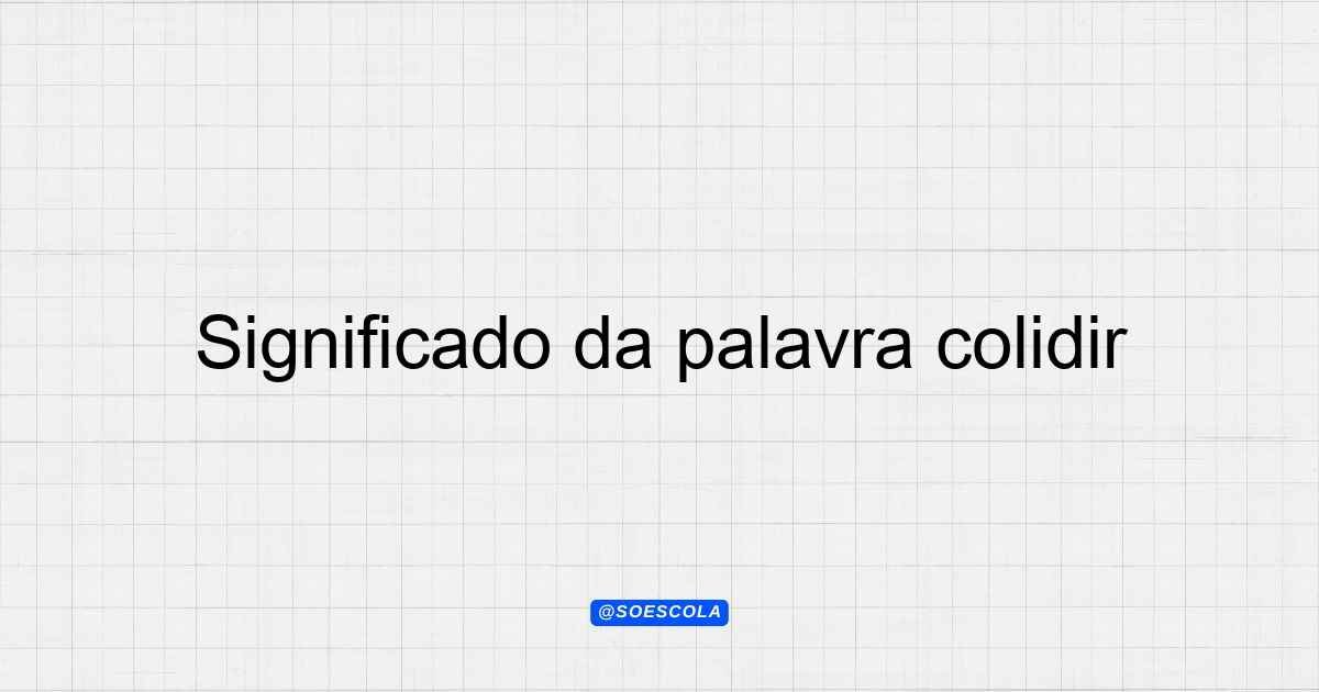 Significado da palavra colidir: Entenda o conceito