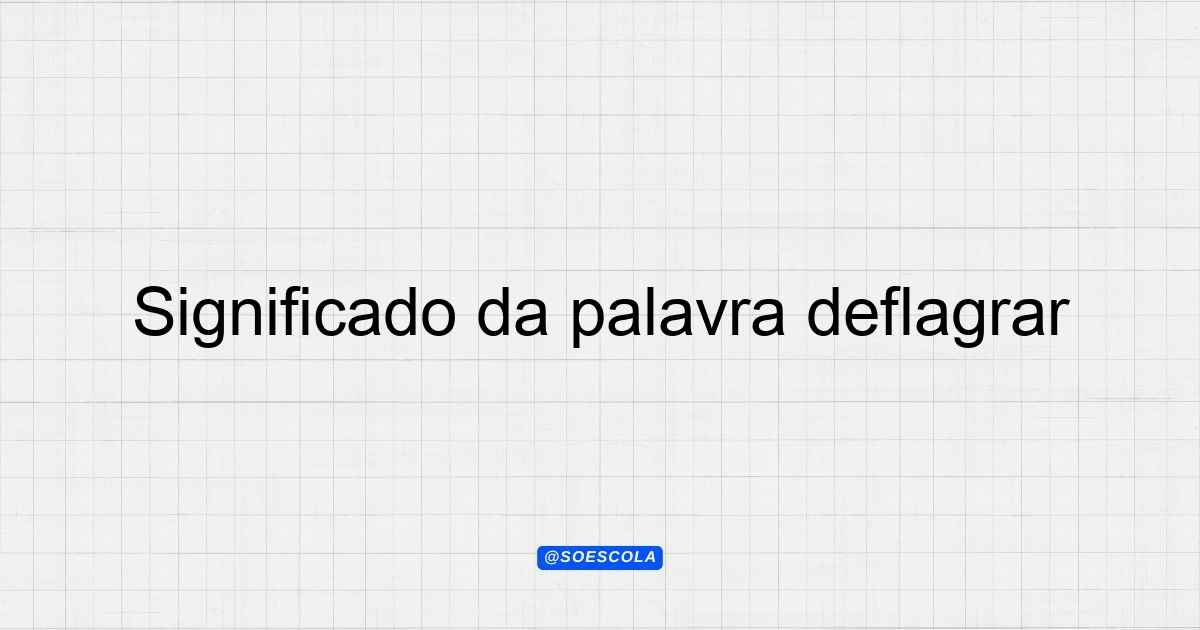 Significado da palavra deflagrar: Entenda o termo