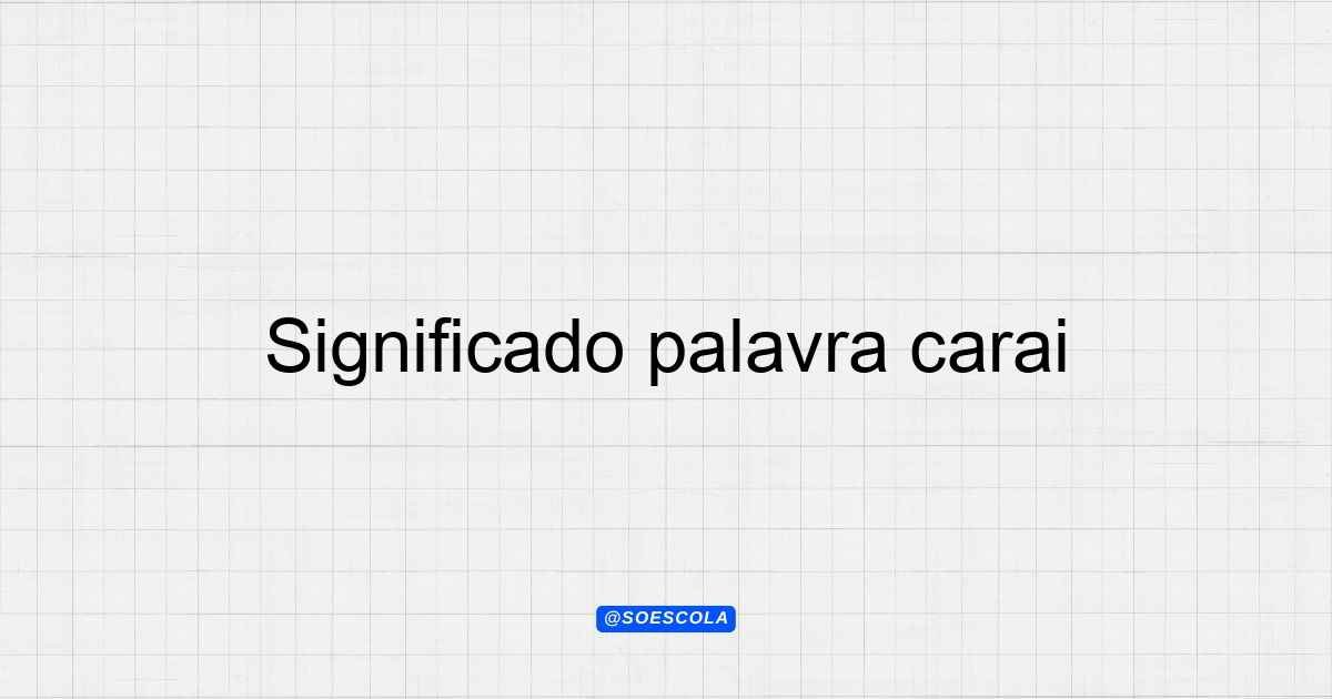 Significado palavra carai: Entenda sua origem e uso