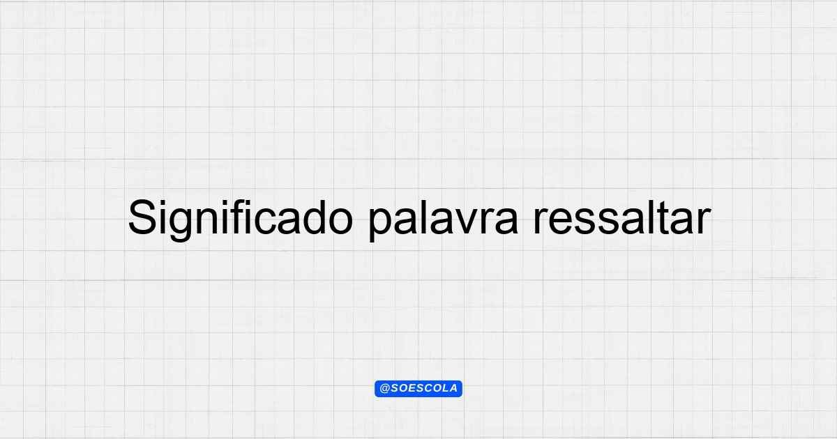 Significado palavra ressaltar: Definição e Uso