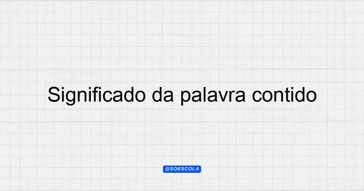 Significado da palavra contido: Definições e Contextos