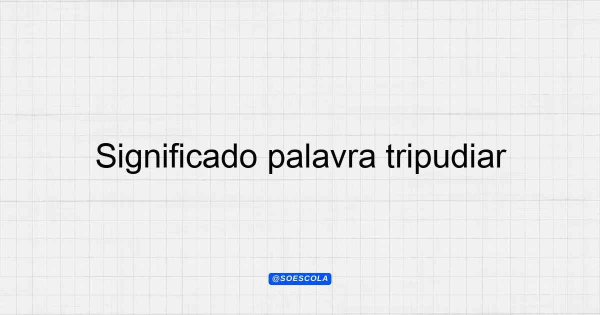 Significado palavra tripudiar: Entenda sua origem e uso