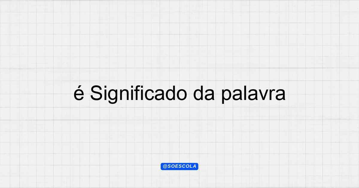 Significado da palavra: Definições e Contextos