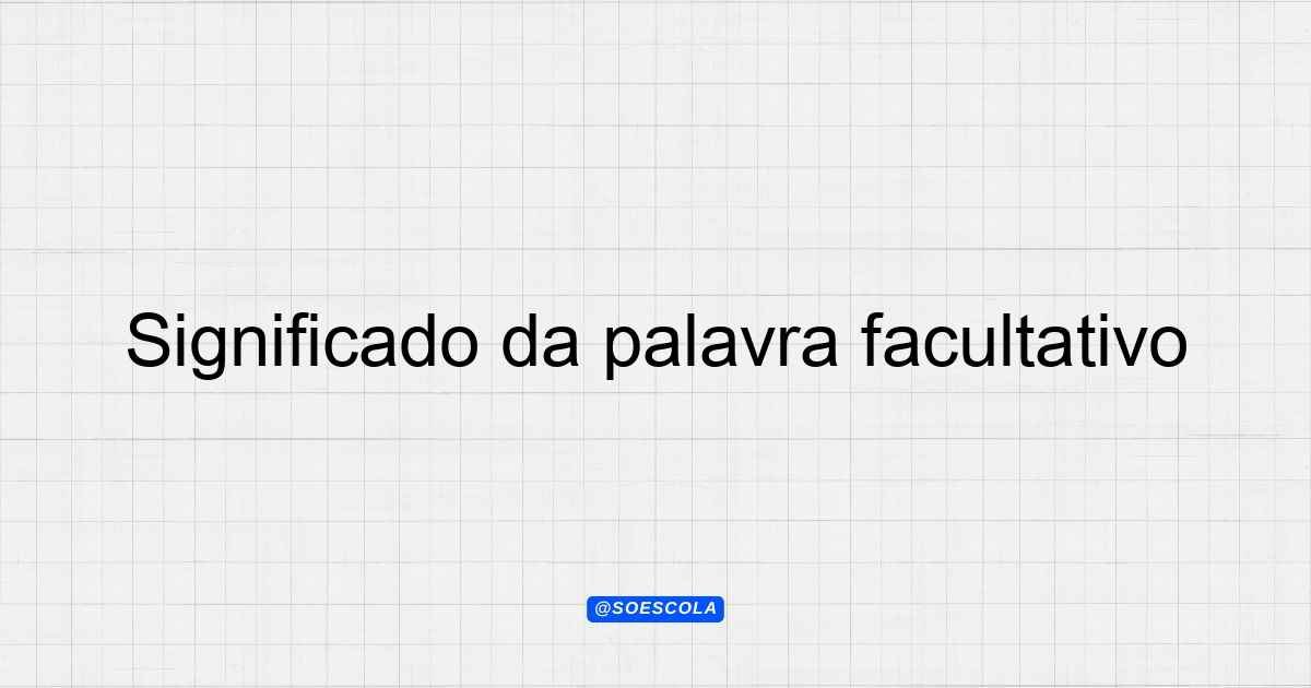 Significado da palavra facultativo: Entenda o conceito