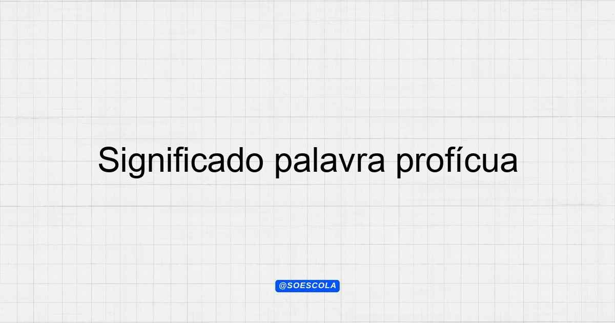 Significado palavra profícua: Definição e Uso