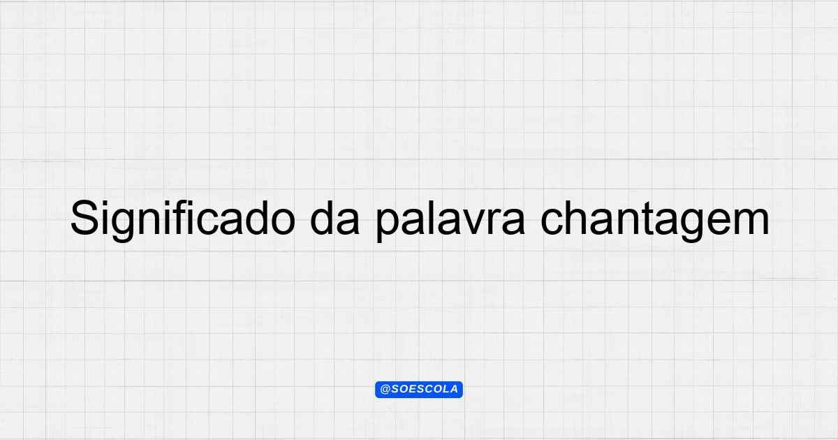 Significado da palavra chantagem: Definição e Contexto