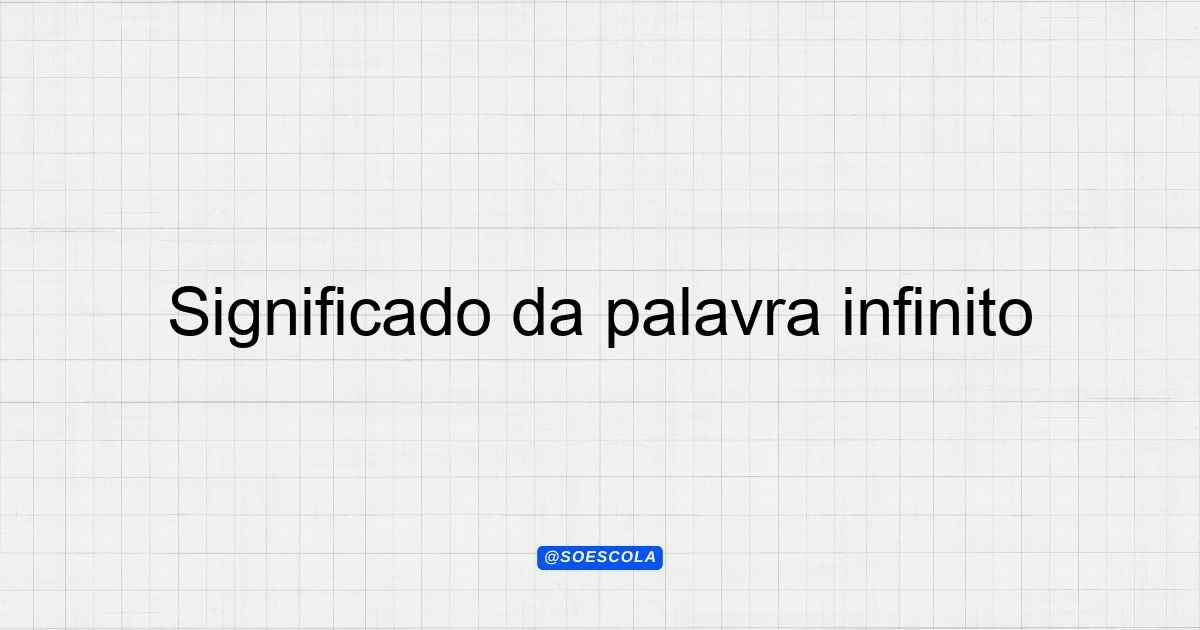 Significado da palavra infinito: Entenda o conceito