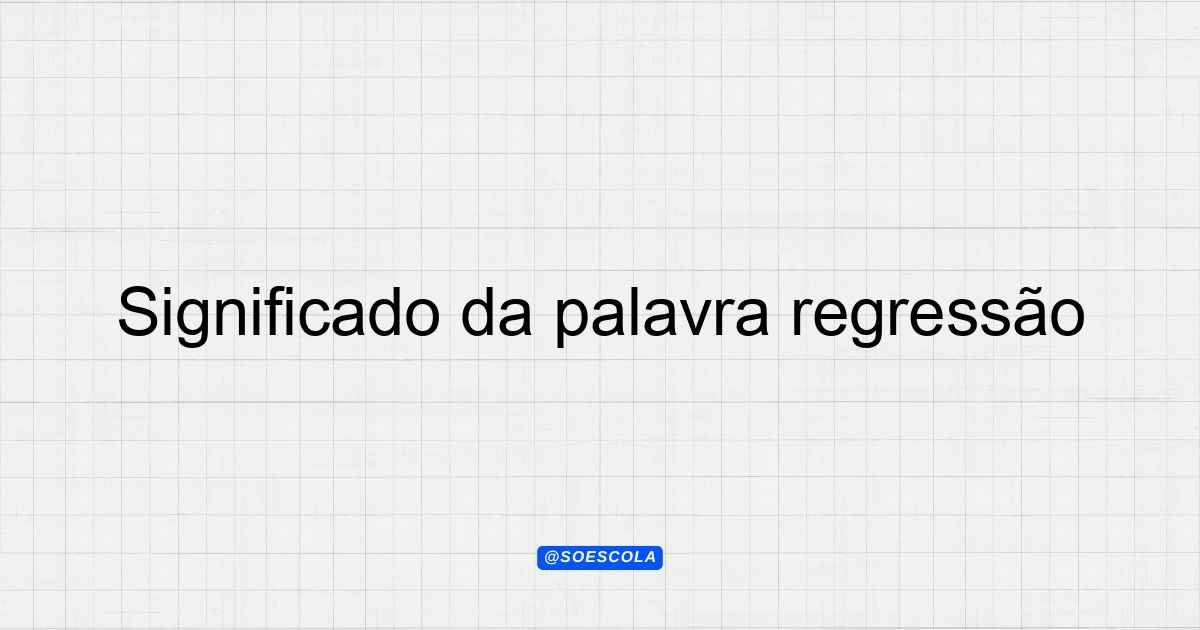 Significado da palavra regressão: Definições e Contextos