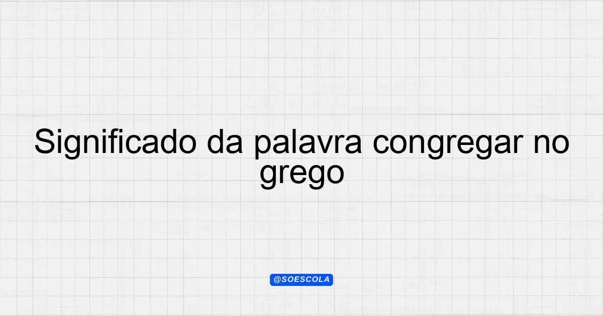Significado da palavra congregar no grego