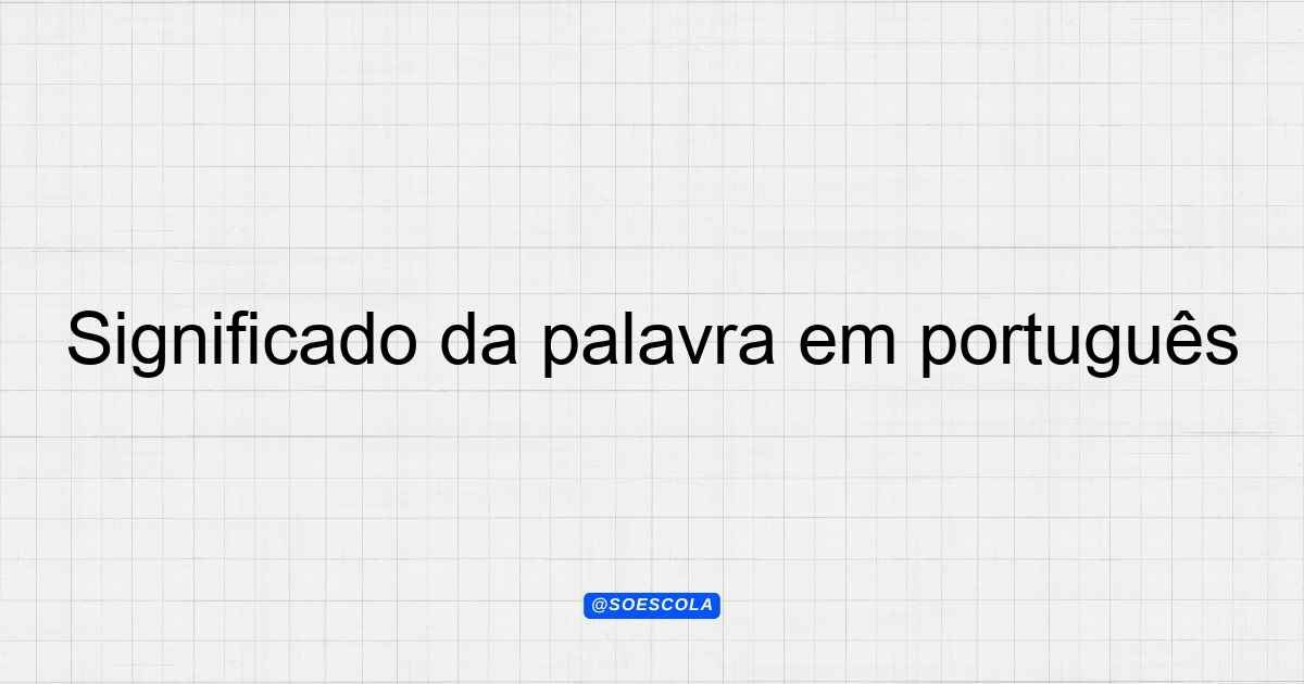 Significado da palavra em português: Definições e Contextos
