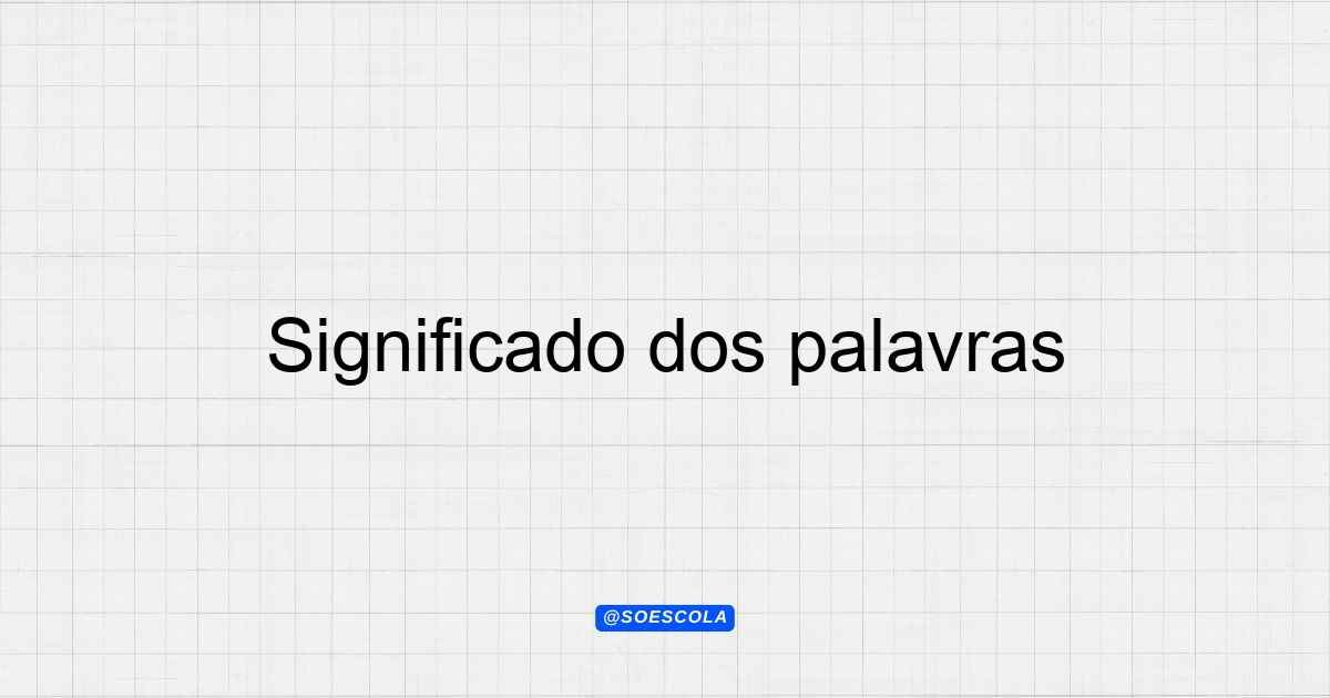 Significado dos Palavras: Entenda sua Importância