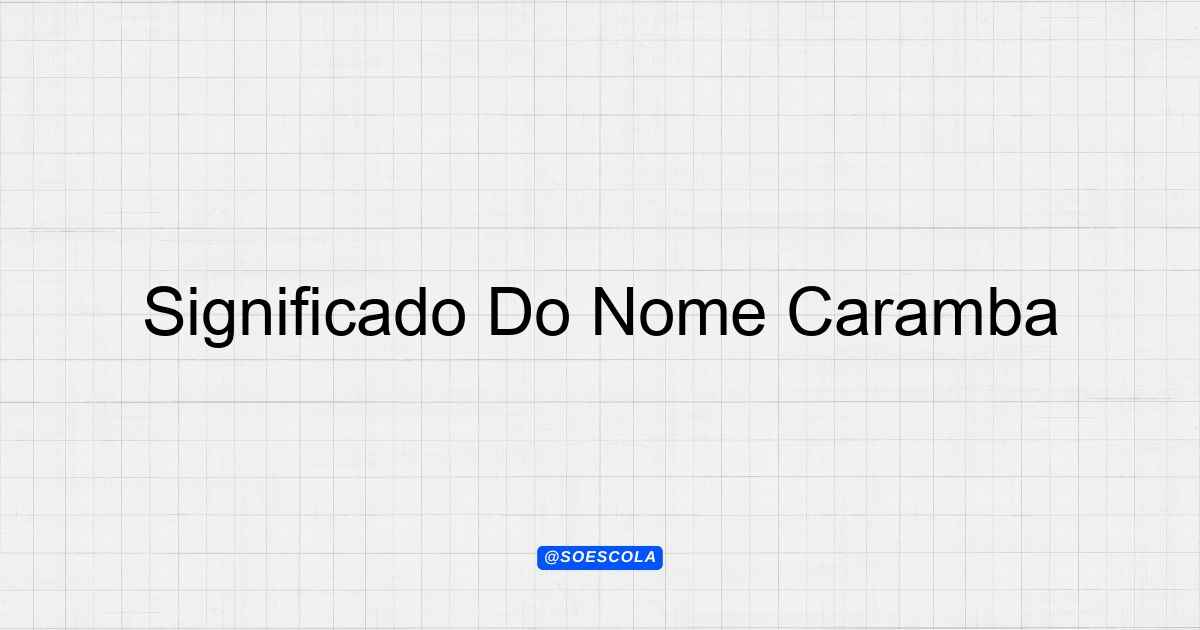 Significado Do Nome Caramba: Entenda Sua Origem