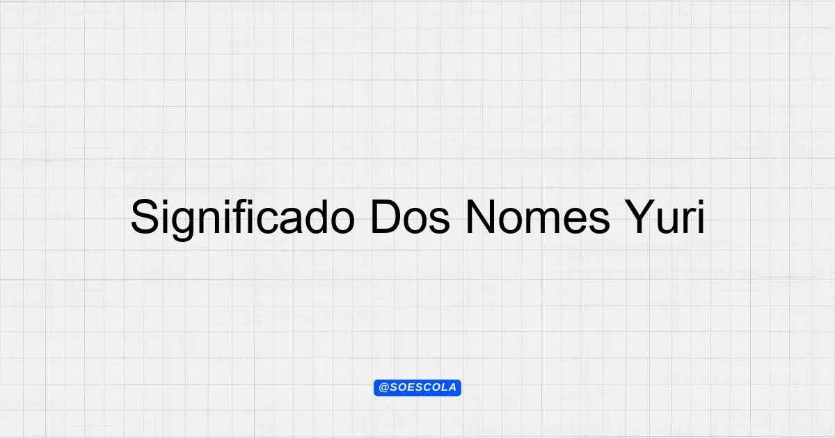 Significado Dos Nomes Yuri: Origem e Simbolismo