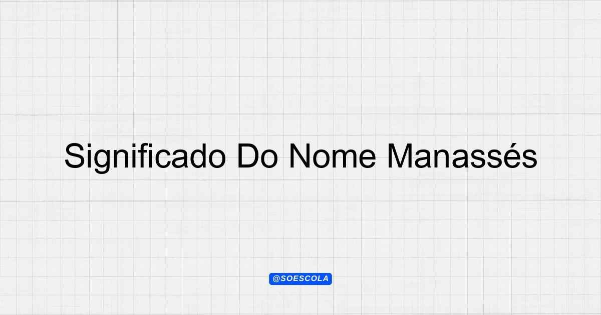 Significado Do Nome Manassés: Origem e História