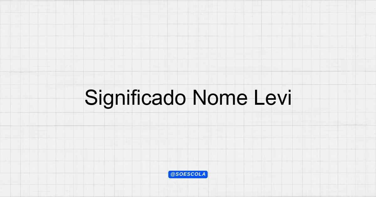 Significado Nome Levi: Origem e Características
