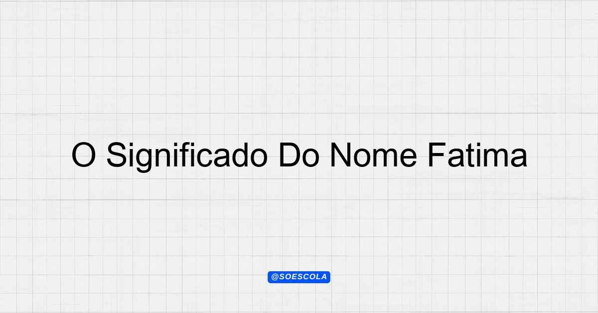 o-significado-do-nome-fatima-hist-ria-e-significado
