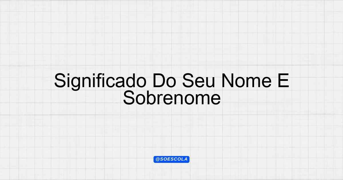 Significado Do Seu Nome E Sobrenome: Descubra Aqui