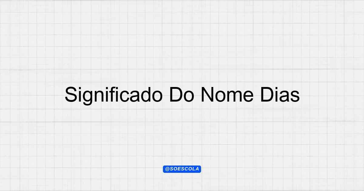 Significado Do Nome Dias: História e Origem